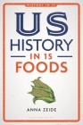 Us History in 15 Foods By Anna Zeide, Laura A. Belmonte (Editor) Cover Image