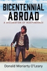 Bicentennial Abroad: A Declaration of Independence By Donald Moriarty O'Leary Cover Image