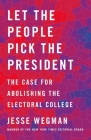 Let the People Pick the President: The Case for Abolishing the Electoral College Cover Image