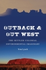 Outback and Out West: The Settler-Colonial Environmental Imaginary By Tom Lynch Cover Image