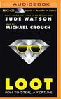 Loot: How to Steal a Fortune By Jude Watson, Michael Crouch (Read by) Cover Image