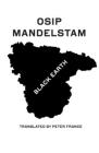 Black Earth: Selected Poems and Prose By Osip Mandelstam, Peter France (Translated by) Cover Image