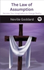 The Law of Assumption: Harness Your Imagination to Change Reality By Neville Goddard Cover Image