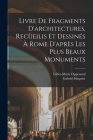 Livre de fragments d'architectures, recüeilis et dessinés à Rome d'après les plus beaux monuments By Gilles-Marie Oppenord, Gabriel Huquier Cover Image