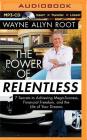 The Power of Relentless: 7 Secrets to Achieving Mega-Success, Financial Freedom, and the Life of Your Dreams Cover Image