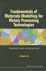 Fundamentals of Materials Modelling for Metals Processing Technologies: Theories and Applications By Jianguo Lin Cover Image