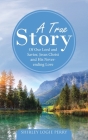 A True Story: Of Our Lord and Savior, Jesus Christ and His Never-Ending Love By Shirley Logie Perry Cover Image