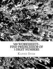 500 Worksheets - Find Predecessor of 3 Digit Numbers: Math Practice Workbook By Kapoo Stem Cover Image