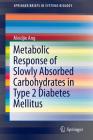 Metabolic Response of Slowly Absorbed Carbohydrates in Type 2 Diabetes Mellitus (Springerbriefs in Systems Biology) By Meidjie Ang Cover Image