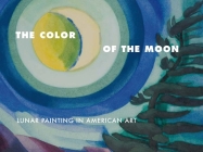 The Color of the Moon: Lunar Painting in American Art By Laura L. Vookles (Editor), Bartholomew F. Bland (Editor), Hudson River Museum Cover Image