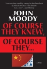 Of Course They Knew, Of Course They ... By John Moody Cover Image