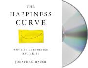The Happiness Curve: Why Life Gets Better After 50 By Jonathan Rauch, Robert Fass (Read by) Cover Image