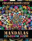 Creative Haven Celtic Mandalas Coloring Book: 100 Greatest Mandalas Coloring Book Adult Coloring Book 100 Mandala Images Stress ... Happiness and Reli Cover Image