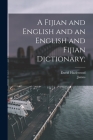 A Fijian and English and an English and Fijian Dictionary; By David D. 1855 Hazlewood (Created by), James 1813-1892 Ed Calvert Cover Image