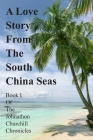 A Love Story From The South China Seas: Book 1 of The John Churchill Chronicles By Johnathon Churchill Cover Image