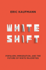 Whiteshift: Populism, Immigration, and the Future of White Majorities By Eric Kaufmann Cover Image