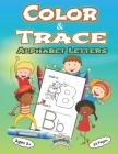 Color and Trace Alphabet Letters 82 Pages Ages 3+: Preschool Practice Handwriting Workbook Kindergarten and Kids ages 3+Trace color and writing By S. M. Kids Design Cover Image