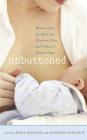 Unbuttoned: Women Open Up About the Pleasures, Pains, and Politics of Breastfeeding By Dana Sullivan Cover Image