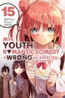 My Youth Romantic Comedy Is Wrong, As I Expected @ comic, Vol. 15 (manga) (My Youth Romantic Comedy Is Wrong, As I Expected @ comic (manga) #15) By Wataru Watari, Naomichi Io (By (artist)), Ponkan Ponkan 8 (By (artist)), Bianca Pistillo (Letterer), Jennifer Ward (Translated by) Cover Image