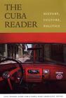 The Cuba Reader: History, Culture, Politics (Latin America Readers) Cover Image
