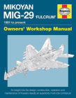 Mikoyan MiG-29 'Fulcrum' Manual: 1981 to present (Owners' Workshop Manual) By David Baker Cover Image