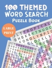 100 Themed Word Search Puzzle Book: Word Find Puzzles for Adults - Large Print WordSearch Book - Big Word Search Book with Solutions - Puzzles to Shar By Lucy Dave Cover Image
