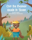 Chip the Beaver Heads to Texas! By Rami Tafesh, Anastasia Honcharenko (Illustrator) Cover Image