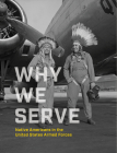 Why We Serve: Native Americans in the United States Armed Forces By NMAI, Ben Nighthorse Campbell (Foreword by), Jefferson Keel (Foreword by), Kevin Gover (Afterword by), Debra A. Haaland (Contributions by) Cover Image