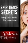 Skip Trace Secrets: Dirty little tricks skip tracers use... By Valerie McGilvrey Cover Image