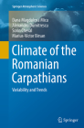 Climate of the Romanian Carpathians: Variability and Trends (Springer Atmospheric Sciences) By Dana Magdalena Micu, Alexandru Dumitrescu, Sorin Cheval Cover Image