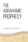 The Abrahamic Prophecy By Andrew Hopkins Cover Image