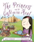 The Princess and the Cafe on the Moat By Margie Markarian, Chloe Douglass (Illustrator) Cover Image