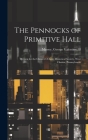 The Pennocks of Primitive Hall: Written for the Chester COunty Historical Society, West Chester, Pennsylvania By II Massey, George Valentine (Created by) Cover Image