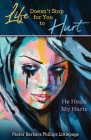 Life Doesn't Stop for You to Hurt: He Heals My Hurts By Barbara Phillips Littlepage Cover Image