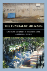The Funeral of Mr. Wang: Life, Death, and Ghosts in Urbanizing China Cover Image