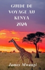 Guida Di Viaggio in Kenia: Kenya svelato: un viaggio attraverso la natura ricca, la cultura, la fauna selvatica e l'avventura 2024 (French Editio Cover Image