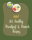 Hello! 365 Healthy Breakfast & Brunch Recipes: Best Healthy Breakfast & Brunch Cookbook Ever For Beginners [Book 1] By MS Healthy, MS Hanna Cover Image