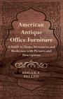 American Antique Office Furniture - A Guide to Desks, Secretaries and Bookcases, with Pictures and Descriptions By Edgar J. Miller Cover Image