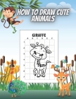 How to Draw Cute Animals: Draw and Color Perfect Gift for Teenagers Boys and Girls 50 Animals Deer Lion Giraffe Kangoroo Elephant By Happy Watermelon Cover Image