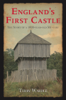England's First Castle: The Story of a 1000-Year-Old Mystery By Terry Wardle Cover Image