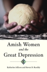 Amish Women and the Great Depression (Young Center Books in Anabaptist and Pietist Studies) By Katherine Jellison, Steven D. Reschly Cover Image