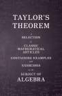 Taylor's Theorem - A Selection of Classic Mathematical Articles Containing Examples and Exercises on the Subject of Algebra (Mathematics Series) Cover Image