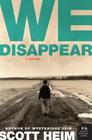 We Disappear: A Novel By Scott Heim Cover Image