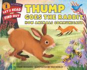 Thump Goes the Rabbit: How Animals Communicate (Let's-Read-and-Find-Out Science 1) By Fran Hodgkins, Taia Morley (Illustrator) Cover Image