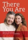There You Are: Marion Woodman: Biography of a Friendship Cover Image