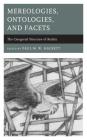 Mereologies, Ontologies, and Facets: The Categorial Structure of Reality By Paul M. W. Hackett (Editor), Paul M. W. Hackett (Contribution by), Alison L. Greggor (Contribution by) Cover Image