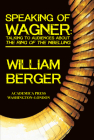 Speaking of Wagner: Talking to Audiences about the Ring of the Nibelung By William Berger Cover Image