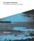 Occupation: Boundary: Art, Architecture, and Culture at the Water By Cathy Simon, Ashley Simone (Editor), Carrie Eastman (Contribution by) Cover Image