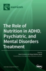 The Role of Nutrition in ADHD, Psychiatric, and Mental Disorders Treatment By Roser Granero (Guest Editor), Diego Redolar-Ripoll (Guest Editor) Cover Image