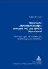 Organische Architekturkonzepte Zwischen 1900 Und 1960 in Deutschland: Untersuchungen Zur Definition Des Begriffs Organische Architektur By Sabine Brinitzer Cover Image